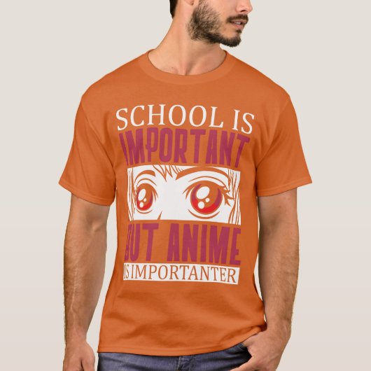 学校は重要だけどアニメはもっと重要な友達 Tシャツ (正面)