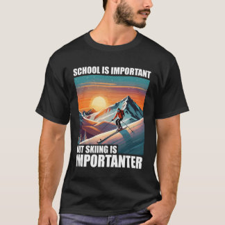 学校は重要だけどスキーはもっと重要で楽しい Tシャツ