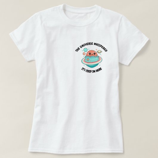 「宇宙が囁いたんだ、ここは居心地が良い」 Tシャツ (デザイン正面)