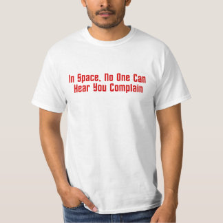 宇宙では、誰も不平を言うのを聞くことができません Tシャツ