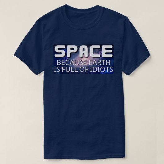 宇宙に逃げたい 地球は馬鹿ばかり Tシャツ (デザイン正面)