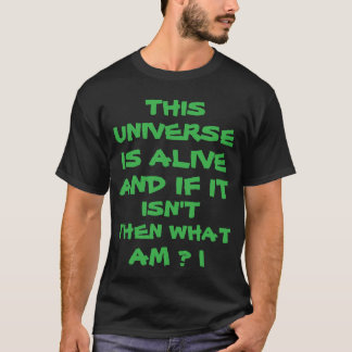 宇宙は生きている。もし生きていないなら私は何なのだろう Tシャツ