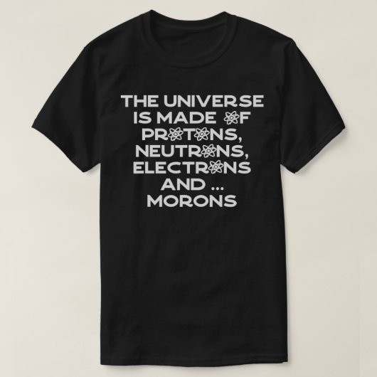 宇宙は陽子の中性子の電子から作られている Tシャツ (デザイン正面)