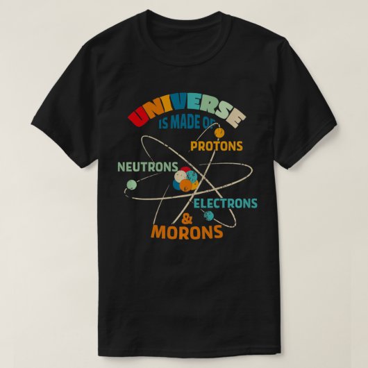 宇宙は陽子の中性子の電子から作られている Tシャツ (デザイン正面)
