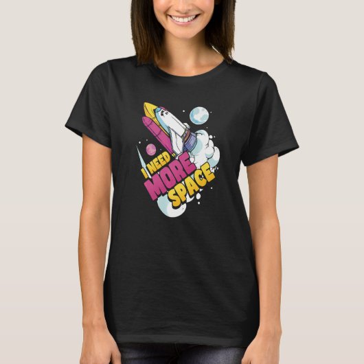 宇宙科学 天文学 もっとスペースが欲しい Tシャツ (正面)