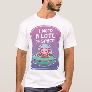宇宙船に乗ったかわいいウーパールーパー 多くのスペースが必要なんだって 面白い Tシャツ