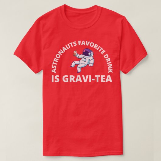 宇宙飛行士お気に入りのの飲み物はGraviTeaアストロおもしろい Tシャツ (デザイン正面)