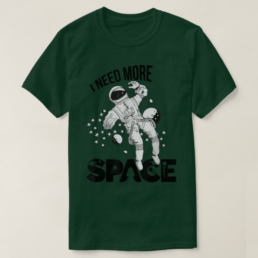 宇宙飛行士の宇宙宇宙をもっと必要とする Tシャツ (デザイン正面)