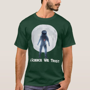 宇宙飛行士、ヒューマニスト、科学の中で我々は、無神論者を信頼する Tシャツ