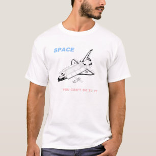 宇宙-それに行くことができません Tシャツ