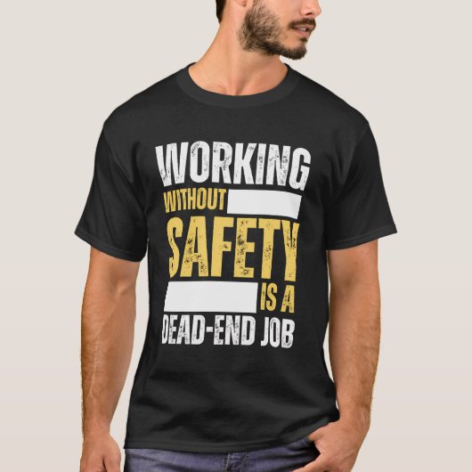 安全を確保せずに働くことは仕事の終わりの職場である Tシャツ (正面)