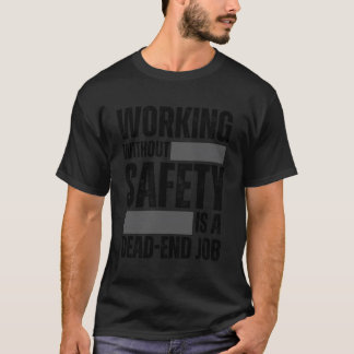 安全を確保せずに働くことは仕事の終わりの職場である Tシャツ