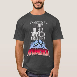 完全に、徹底的に、全く腹が立つ! Tシャツ