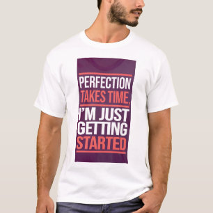 完成には時間がかかるし、私は始まったばかりだ。 Tシャツ