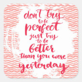 完璧になろうとしないで、ただ良くなるようにしなさい スクエアシール (正面)