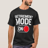 定年モード発動！引退スイッチを入れたよ 笑 Tシャツ (正面)