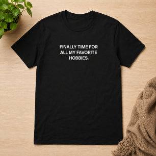 定年退職してやっと趣味に没頭できる Tシャツ
