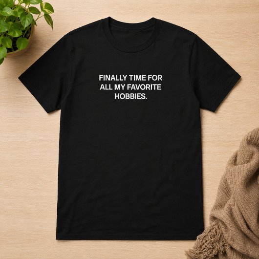 定年退職してやっと趣味に没頭できる Tシャツ