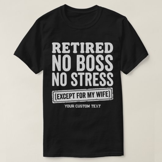 定年退職者 妻以外にボスもストレスもナシ Tシャツ (デザイン正面)
