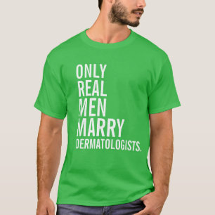 実質の人だけDermatologistsと結婚します Tシャツ