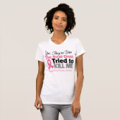 実質の物は-乳癌私を殺すことを試みました Tシャツ (正面フル)