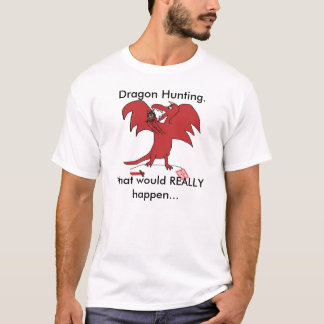 …実際に何が、Dragonfailのドラゴンの狩り。 Tシャツ