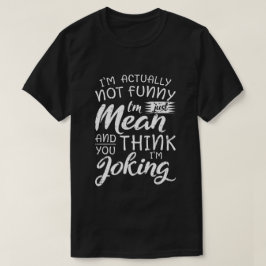 実際私は面白くありませんただ意地悪です サーカスティックなギフト Tシャツ