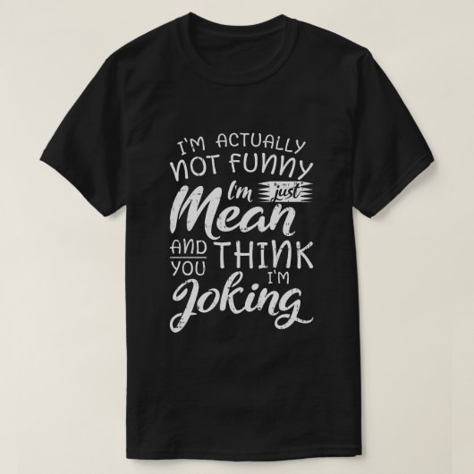実際私は面白くありませんただ意地悪です サーカスティックなギフト Tシャツ (デザイン正面)
