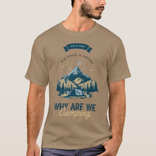 家があるのに山でキャンプをするの？ Tシャツ (正面)