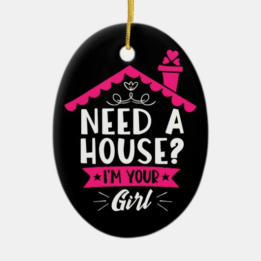 家が必要よ私はあなたの女の子の不動産の実在代理人 セラミックオーナメント (正面)