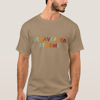 家に食べ物あるよ サラスティックな友達 Tシャツ