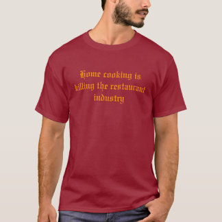 家の料理はレストラン工業を殺しています Tシャツ