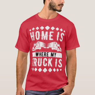 家は私のトラックがトラック運転手をしている場所である Tシャツ