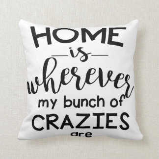 家はCraziesの私の束があるところはどこでもです クッション