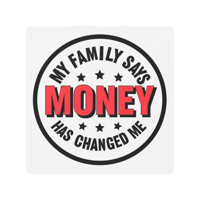 家族がお金が私を変えたと言う メタルプリント (正面)