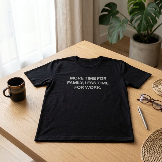 家族との時間をもっと 仕事はもっと少なく Tシャツ