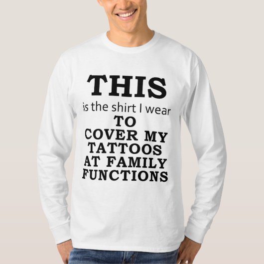 家族のための私の入れ墨をカバーするために私が身に着けているワイシャツ Tシャツ (正面)
