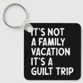 家族の休暇それは罪悪感の旅のマッチングであるおもしろい キーホルダー (正面)