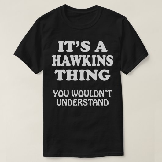 家族を理解できないのはホーキンズの事だ Tシャツ (デザイン正面)