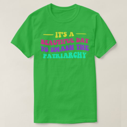 家父長制を打ち砕く美しい日だ Tシャツ (デザイン正面)