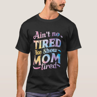 家畜のために疲れたショーのお母さんのように疲れていない Tシャツ