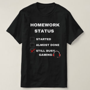宿題の状態おもしろいはまだ忙しゲームの白文字 Tシャツ