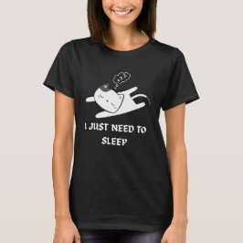 寝るだけが私の必要なこと 面白い猫の睡眠の引用 Tシャツ
