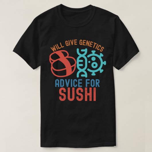 寿司のための遺伝学アドバイス Tシャツ (デザイン正面)