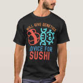寿司のための遺伝学アドバイス Tシャツ (正面)