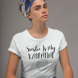 寿司は私のバレンタイン Tシャツ