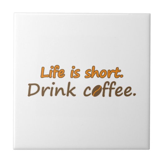 寿命が短い。コーヒーを飲みなさい。コーヒおもしろいーのスローガン タイル (正面)