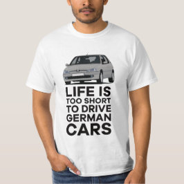 寿命は短すぎてドイツ車を運転できないP 306 GTi Tシャツ