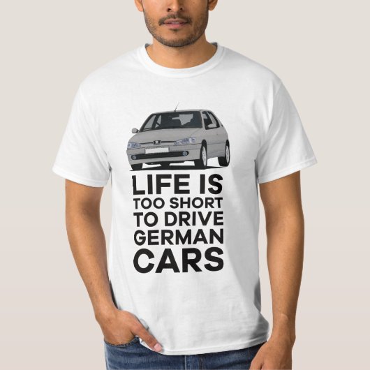 寿命は短すぎてドイツ車を運転できないP 306 GTi Tシャツ (正面)
