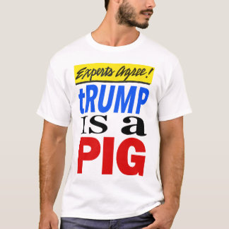 専門家が一致してトランプは豚だと言う Tシャツ